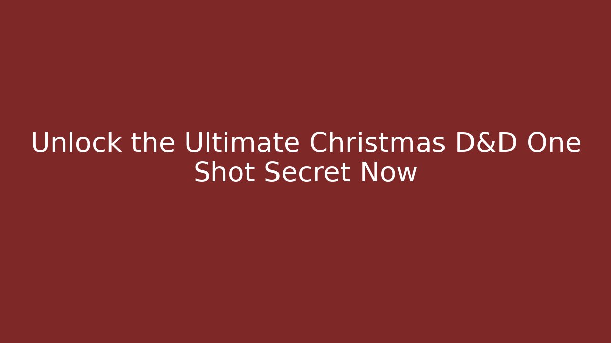Unlock the Ultimate Christmas D&D One Shot Secret Now