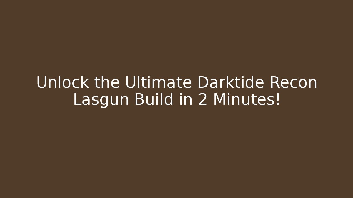 Unlock the Ultimate Darktide Recon Lasgun Build in 2 Minutes!