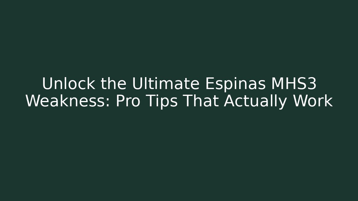 Unlock the Ultimate Espinas MHS3 Weakness: Pro Tips That Actually Work - Buddy Program