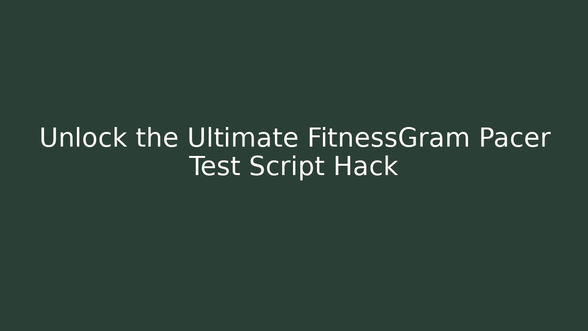 Unlock the Ultimate FitnessGram Pacer Test Script Hack