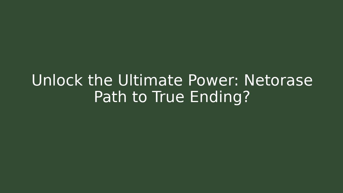 Unlock the Ultimate Power: Netorase Path to True Ending?