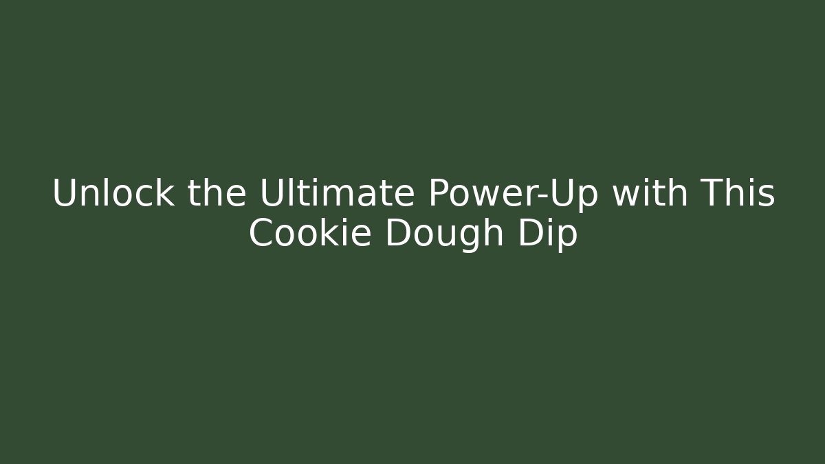Unlock the Ultimate Power-Up with This Cookie Dough Dip