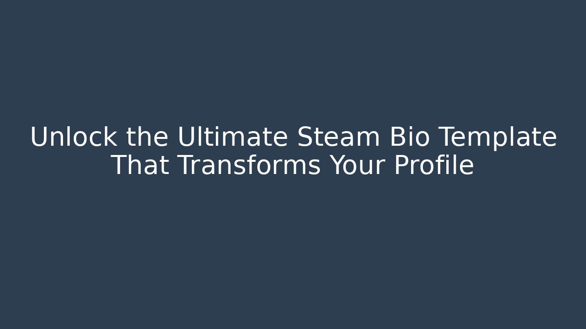 Unlock the Ultimate Steam Bio Template That Transforms Your Profile - Buddy Program