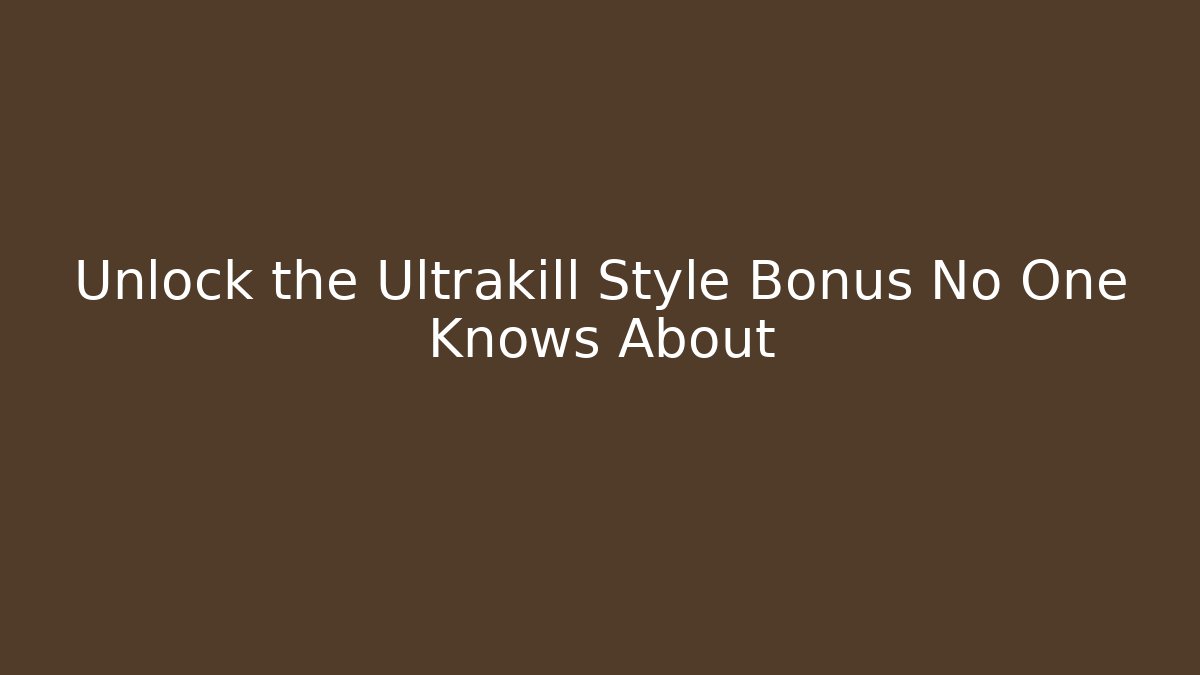 Unlock the Ultrakill Style Bonus No One Knows About