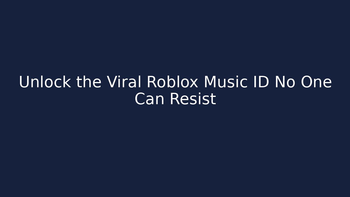Unlock the Viral Roblox Music ID No One Can Resist
