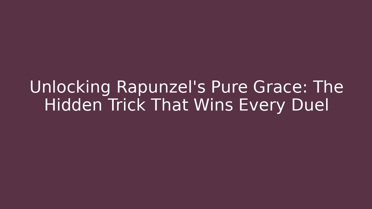 Unlocking Rapunzel's Pure Grace: The Hidden Trick That Wins Every Duel