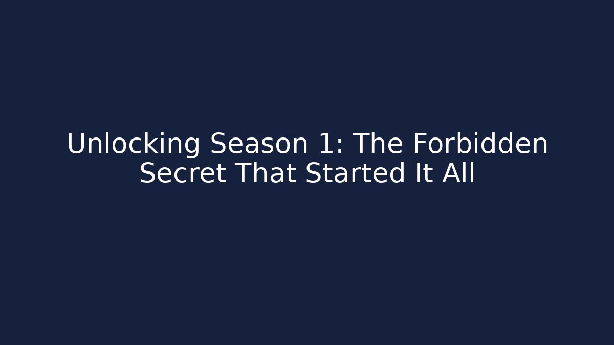 Unlocking Season 1: The Forbidden Secret That Started It All