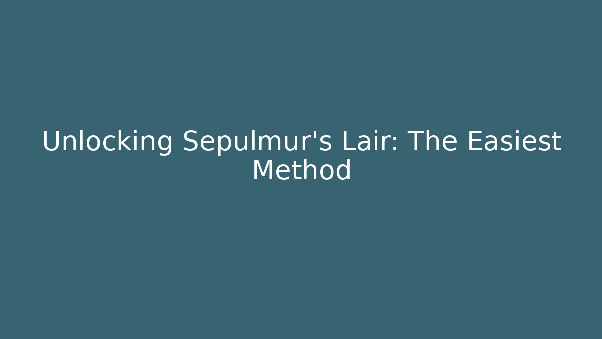 Unlocking Sepulmur's Lair: The Easiest Method - Buddy Program