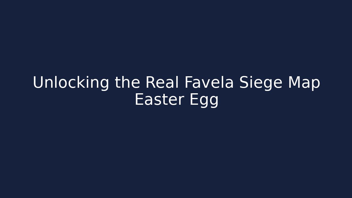 Unlocking the Real Favela Siege Map Easter Egg