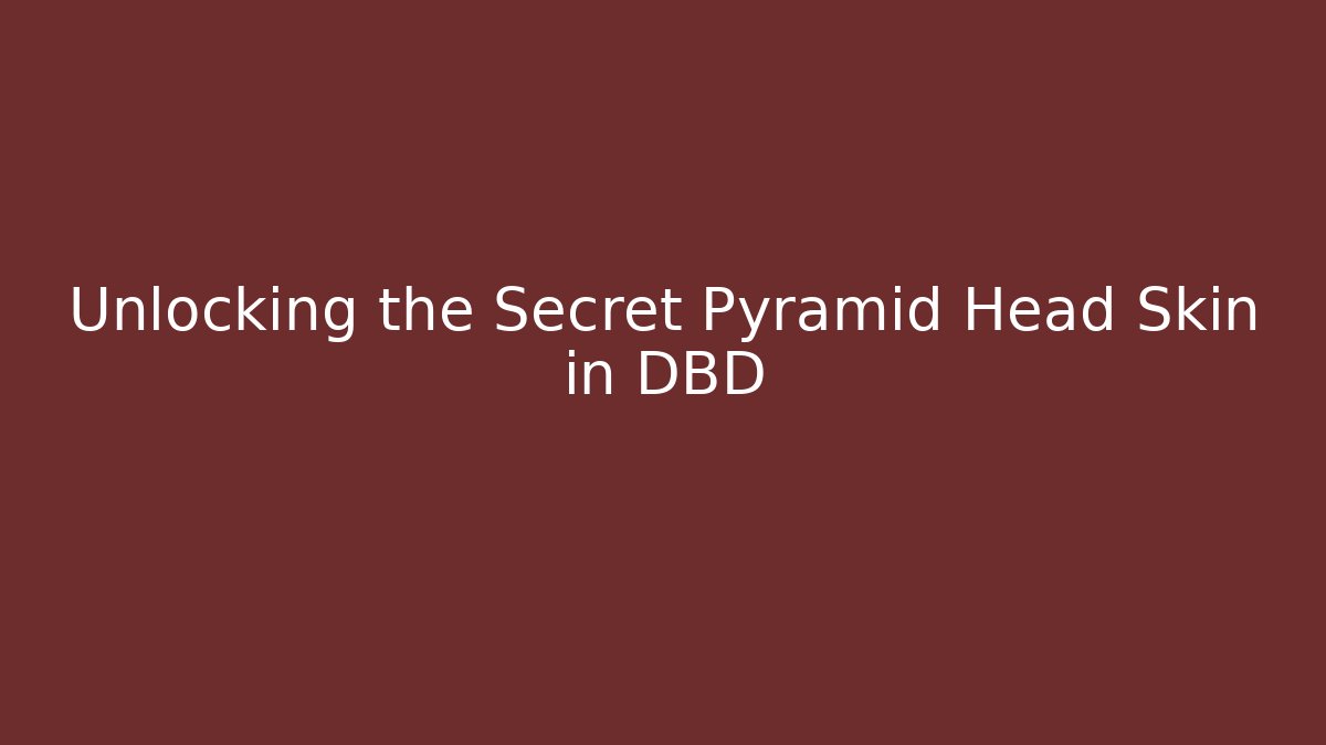 Unlocking the Secret Pyramid Head Skin in DBD