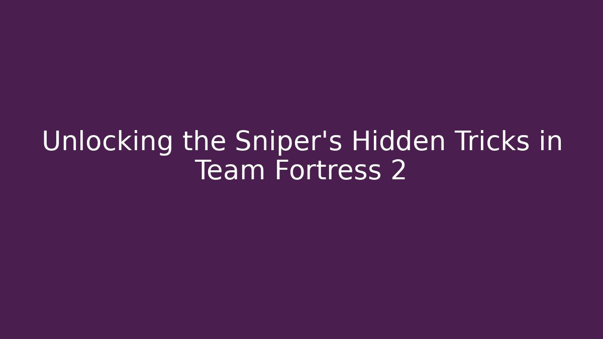 Unlocking the Sniper's Hidden Tricks in Team Fortress 2 - Buddy Program