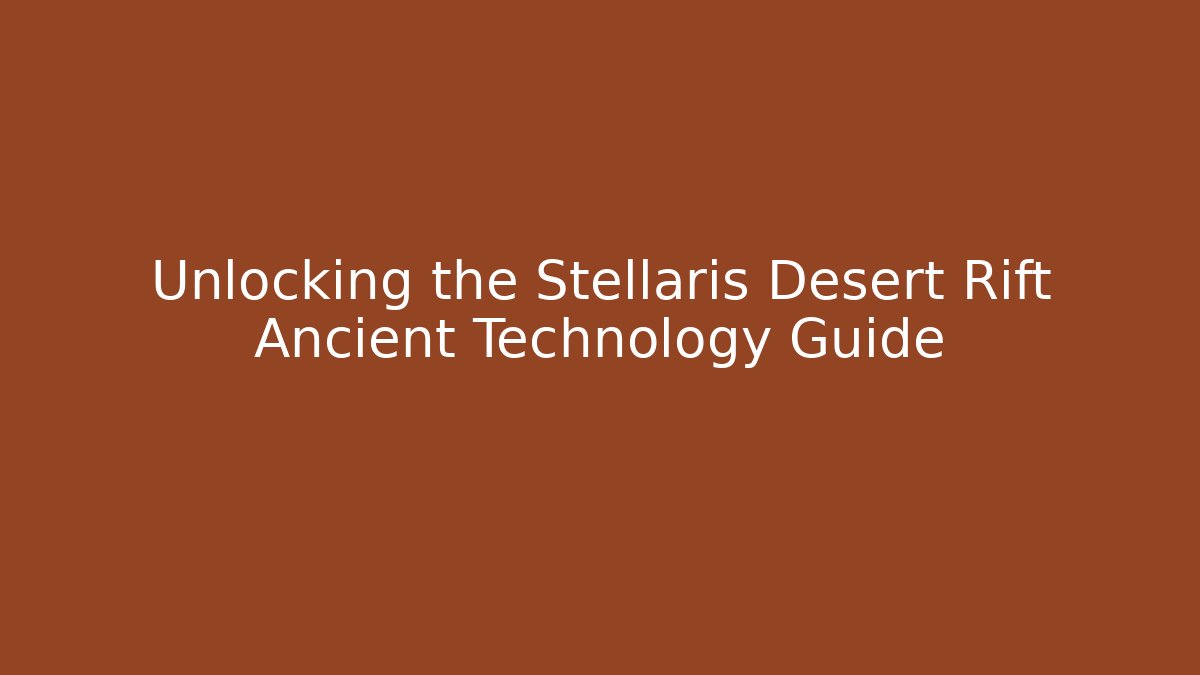 Unlocking the Stellaris Desert Rift Ancient Technology Guide - Buddy Program