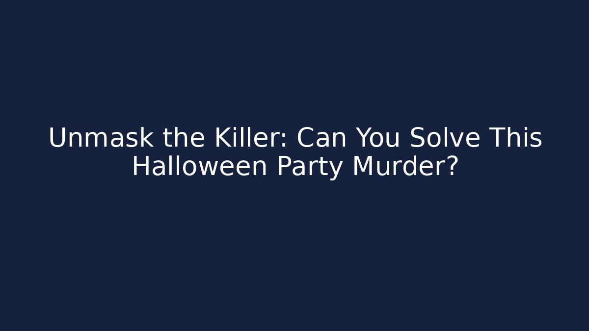 Unmask the Killer: Can You Solve This Halloween Party Murder?