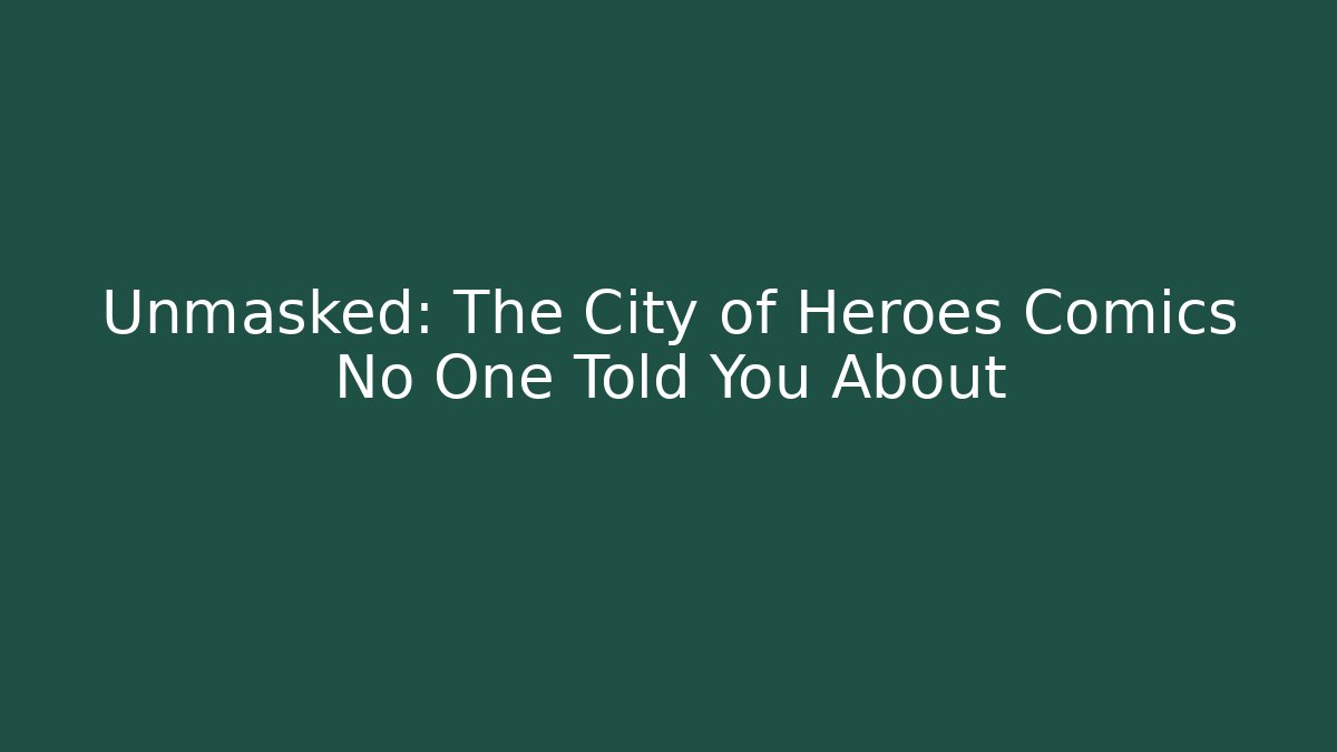 Unmasked: The City of Heroes Comics No One Told You About