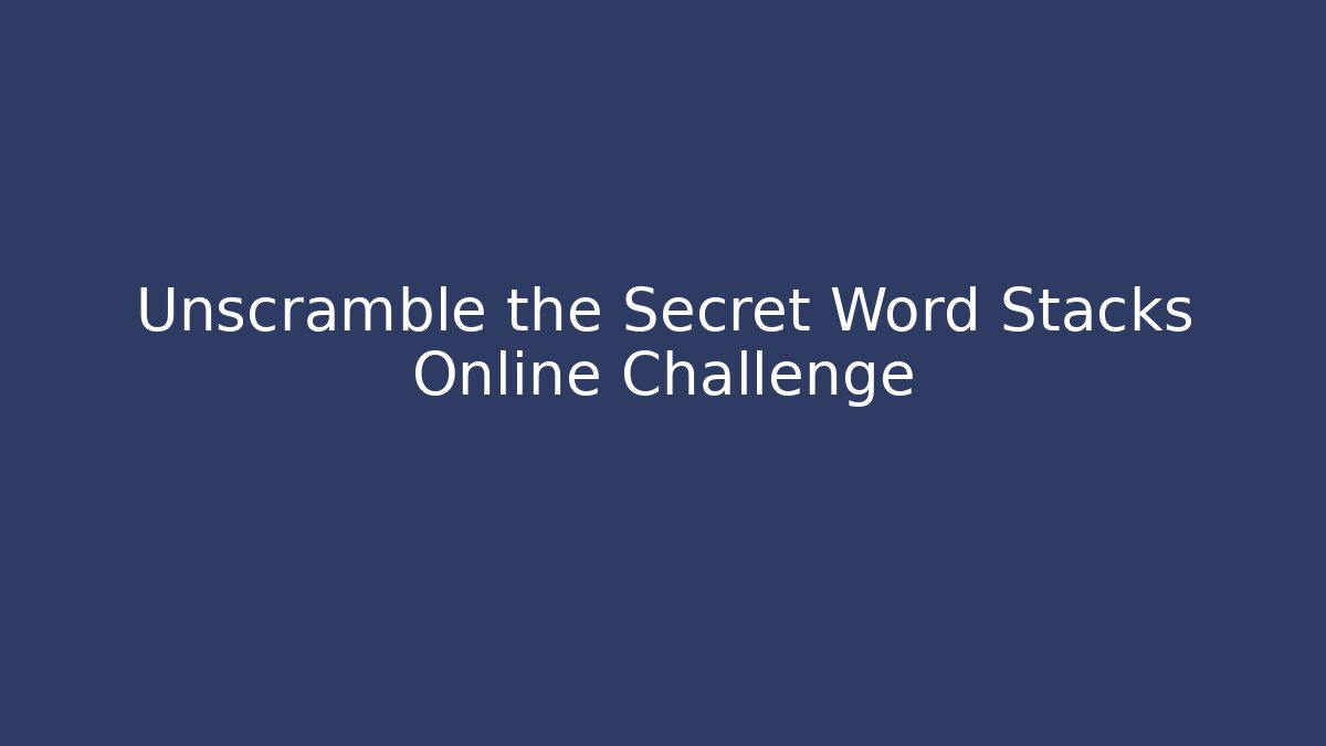 Unscramble the Secret Word Stacks Online Challenge