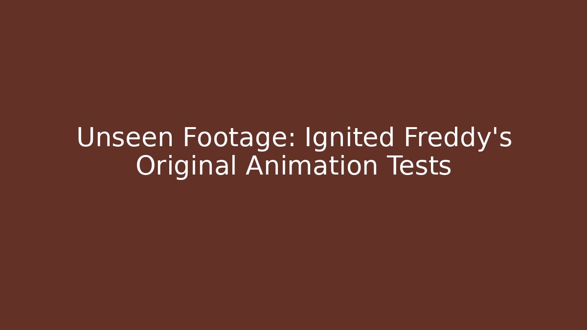 Unseen Footage: Ignited Freddy's Original Animation Tests - Buddy Program