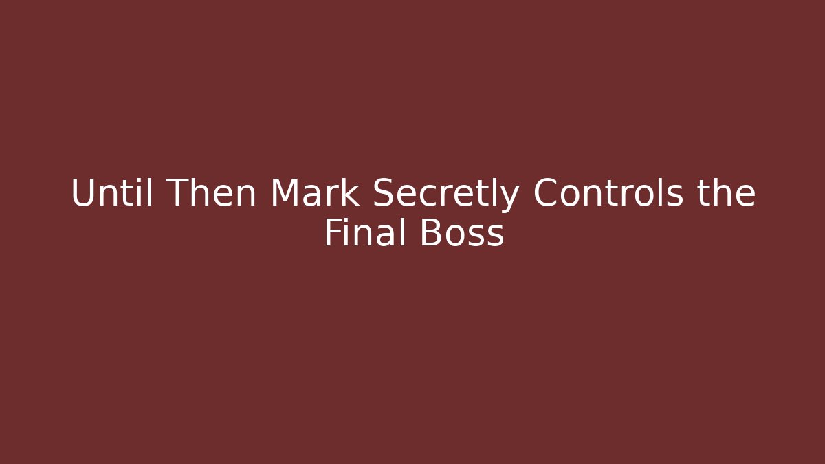 Until Then Mark Secretly Controls the Final Boss - Buddy Program