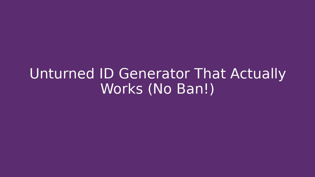 Unturned ID Generator That Actually Works (No Ban!)