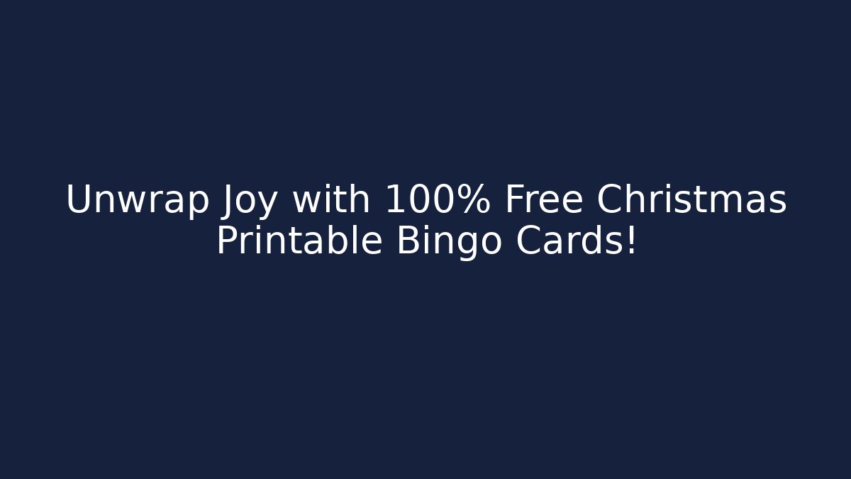 Unwrap Joy with 100% Free Christmas Printable Bingo Cards!