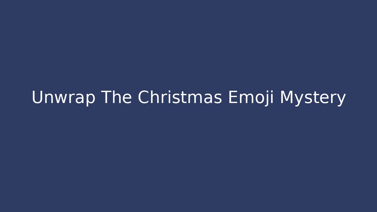 Unwrap The Christmas Emoji Mystery