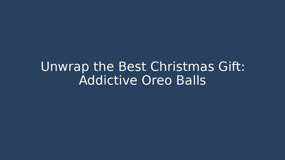 Unwrap the Best Christmas Gift: Addictive Oreo Balls