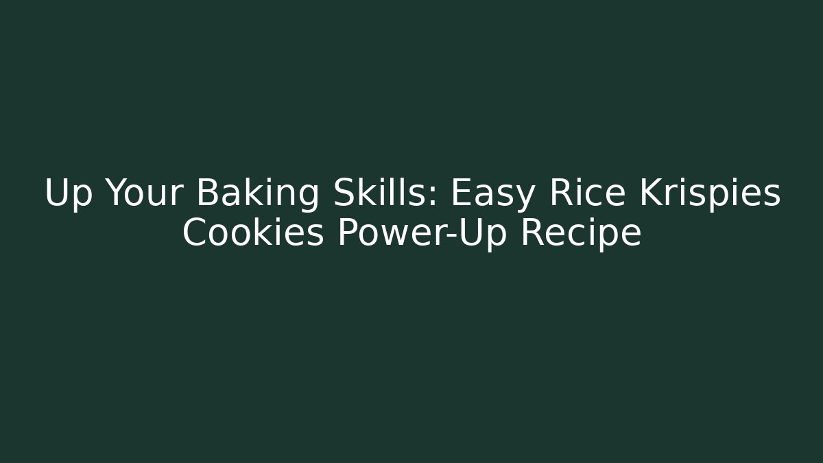 Up Your Baking Skills: Easy Rice Krispies Cookies Power-Up Recipe