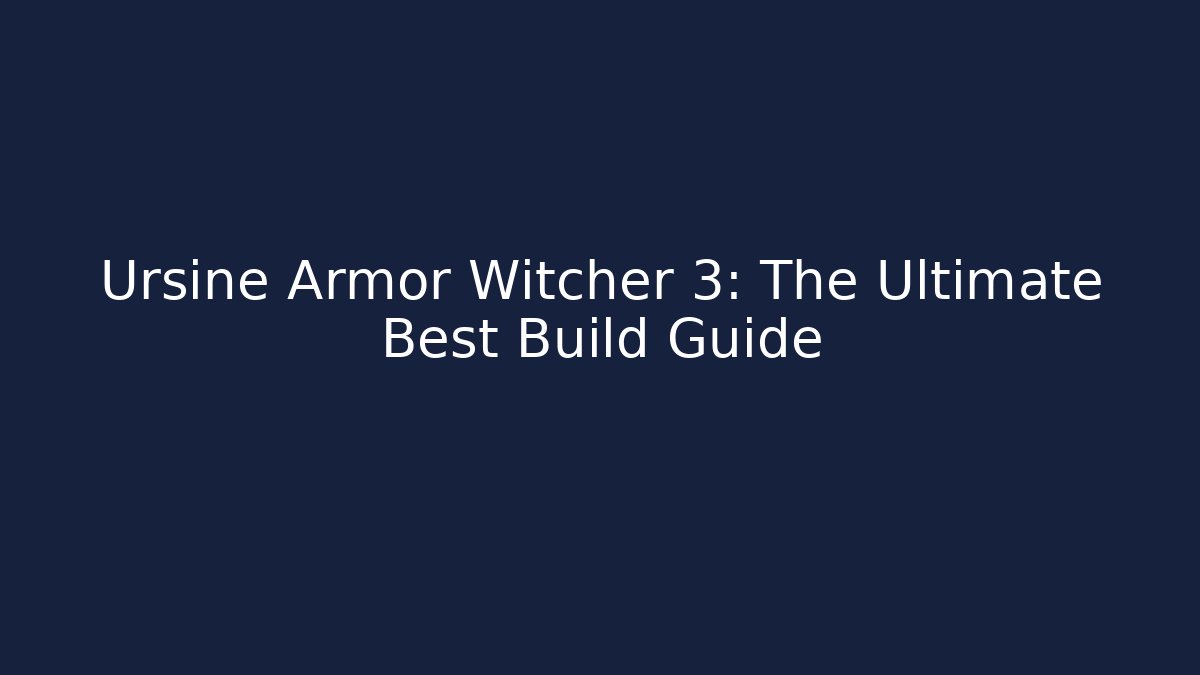 Ursine Armor Witcher 3: The Ultimate Best Build Guide