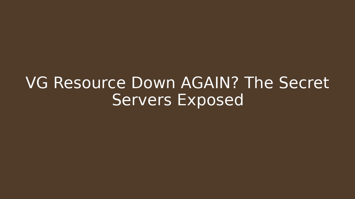 VG Resource Down AGAIN? The Secret Servers Exposed - Buddy Program