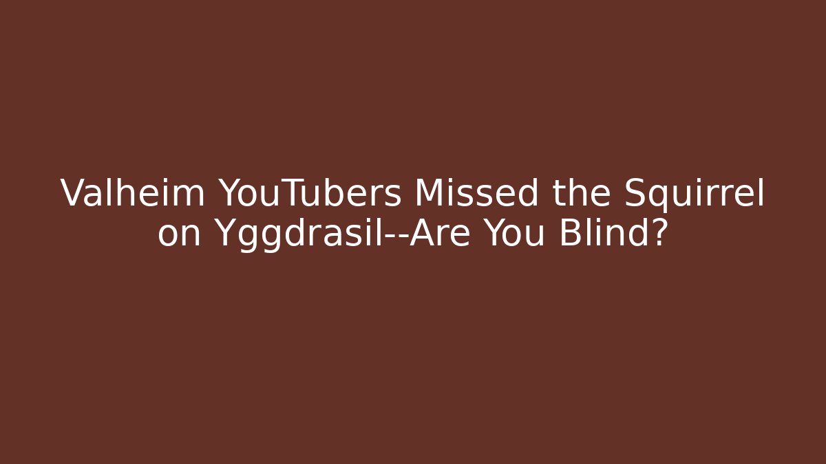 Valheim YouTubers Missed the Squirrel on Yggdrasil—Are You Blind?