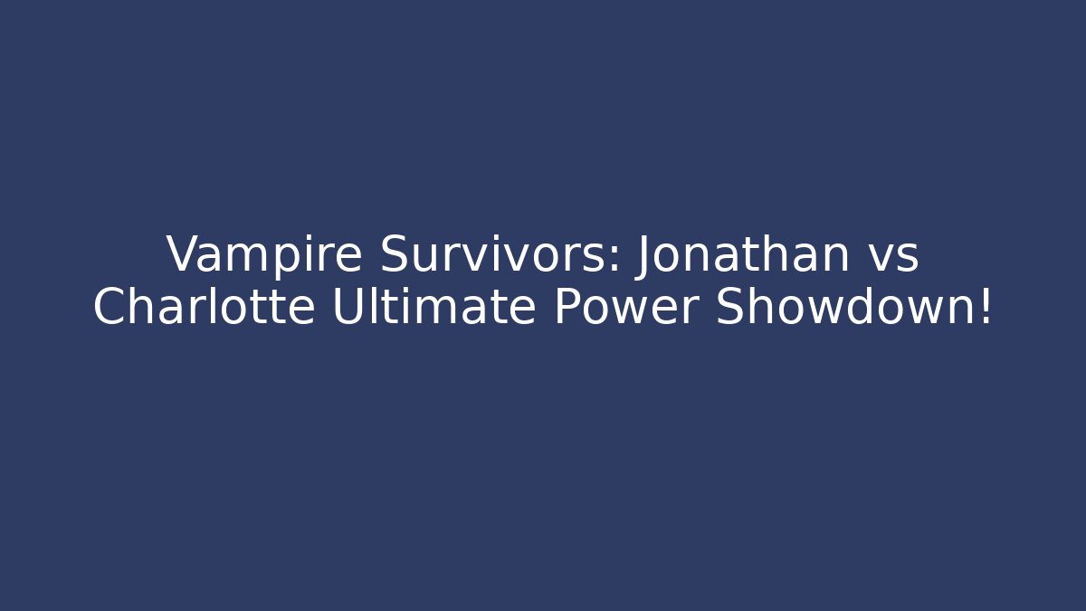 Vampire Survivors: Jonathan vs Charlotte Ultimate Power Showdown!