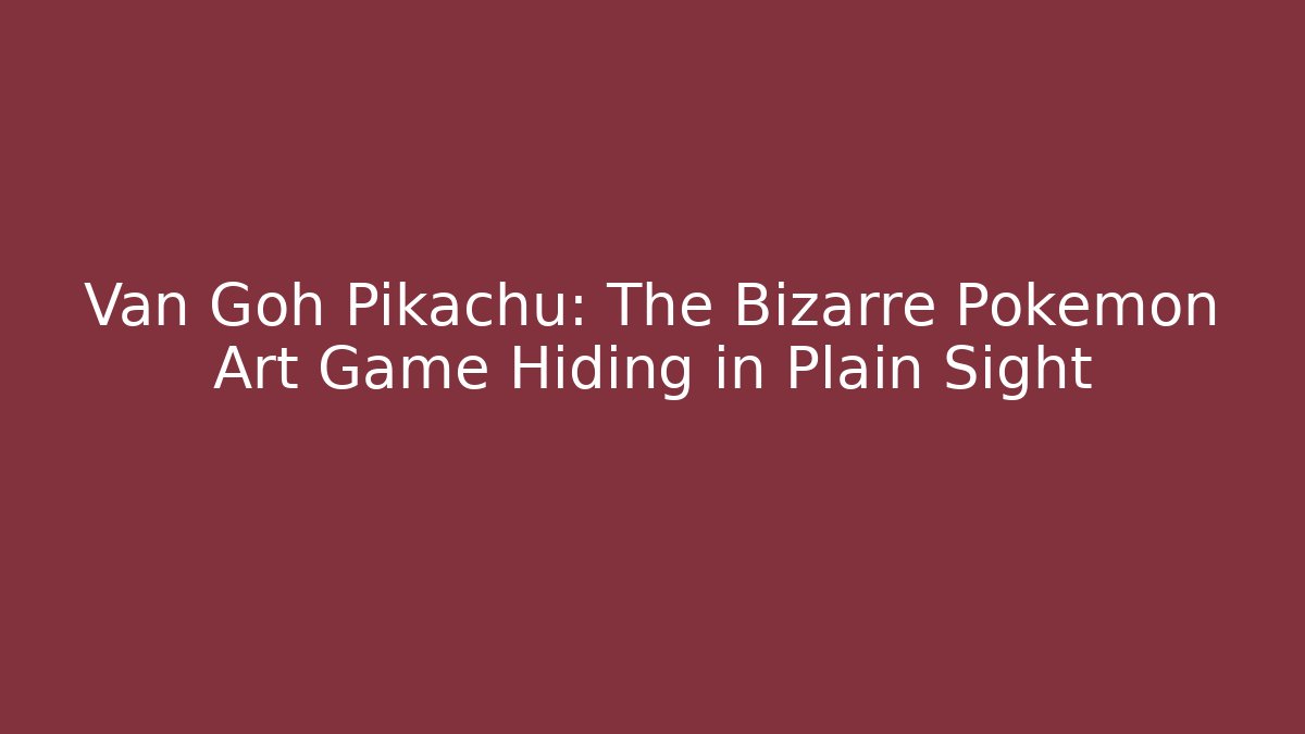 Van Goh Pikachu: The Bizarre Pokemon Art Game Hiding in Plain Sight