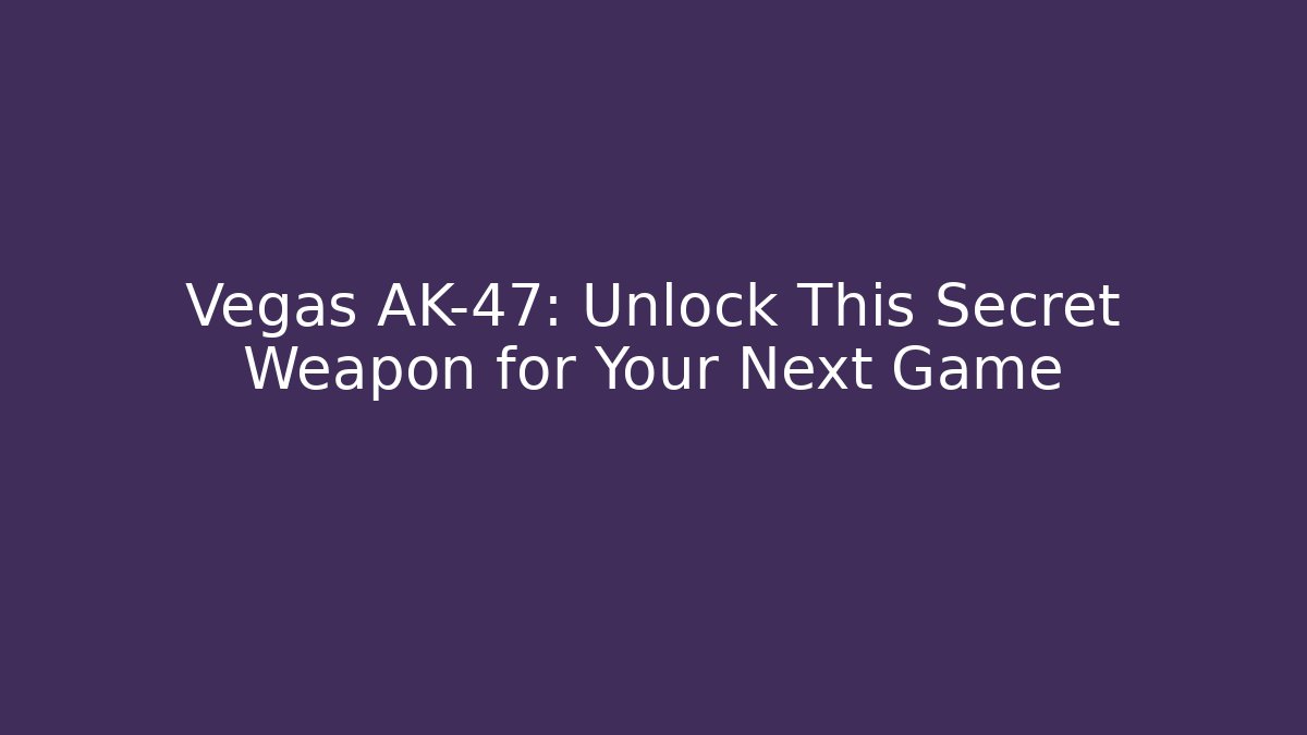 Vegas AK-47: Unlock This Secret Weapon for Your Next Game