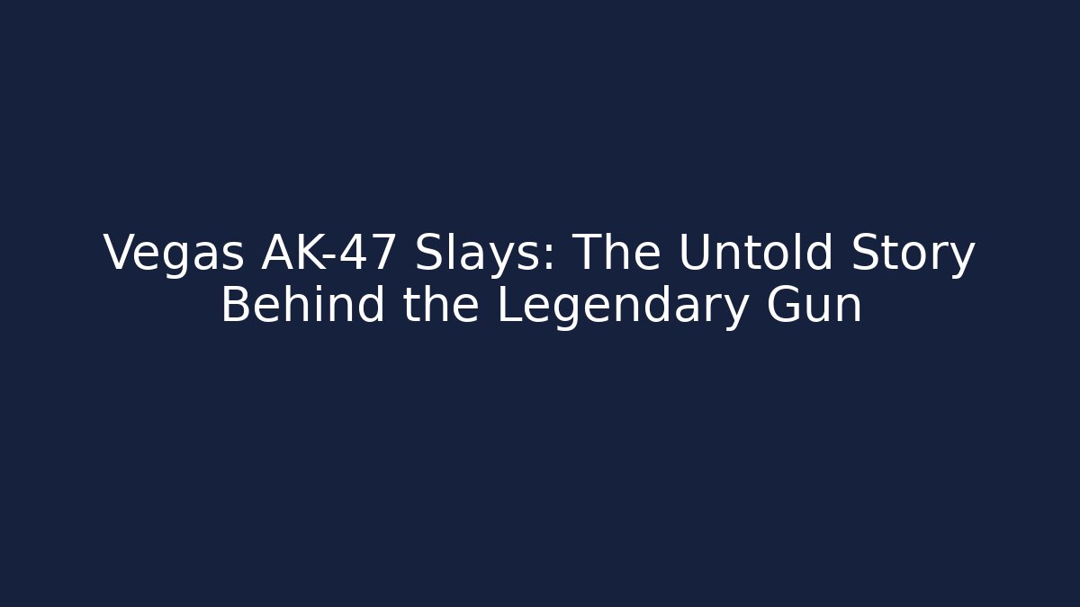 Vegas AK-47 Slays: The Untold Story Behind the Legendary Gun