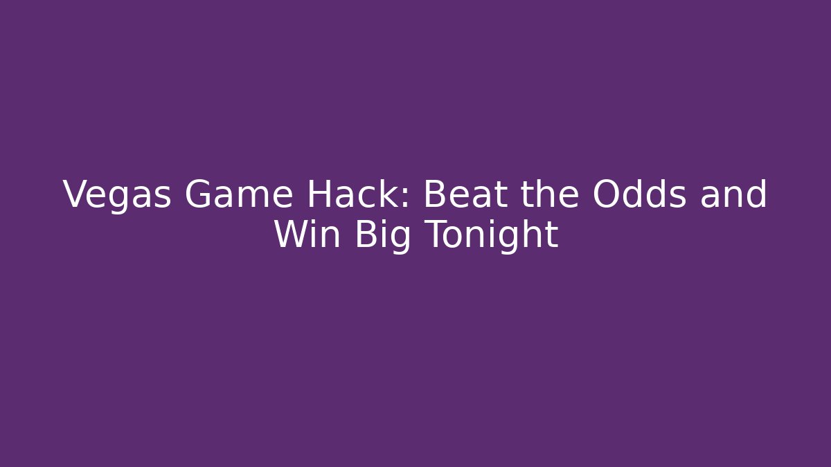 Vegas Game Hack: Beat the Odds and Win Big Tonight - Buddy Program