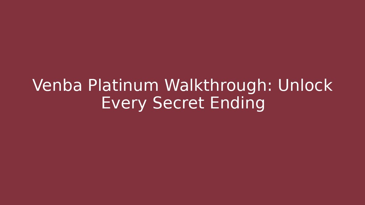 Venba Platinum Walkthrough: Unlock Every Secret Ending