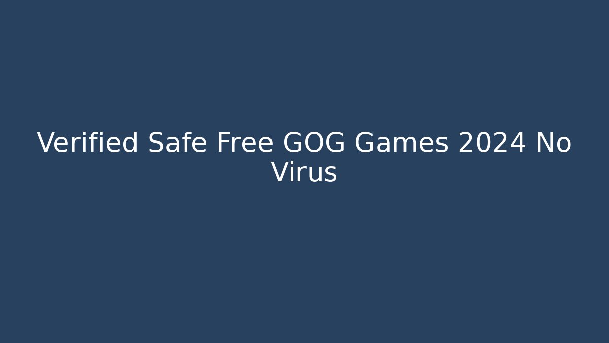 Verified Safe Free GOG Games 2024 No Virus