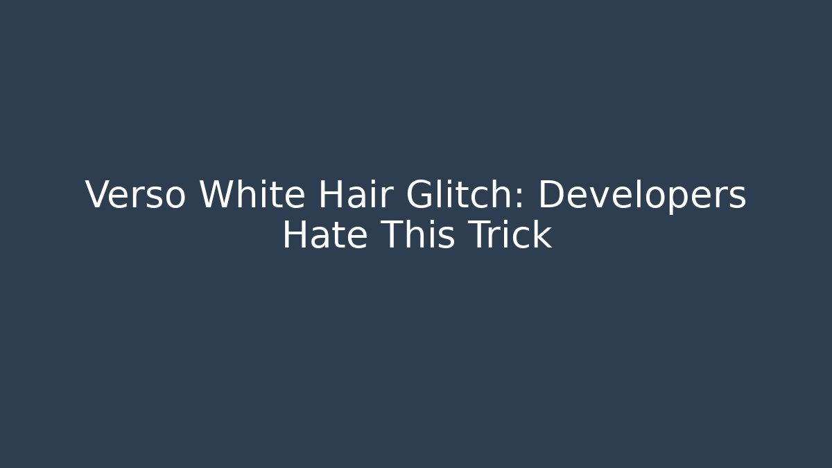 Verso White Hair Glitch: Developers Hate This Trick - Buddy Program