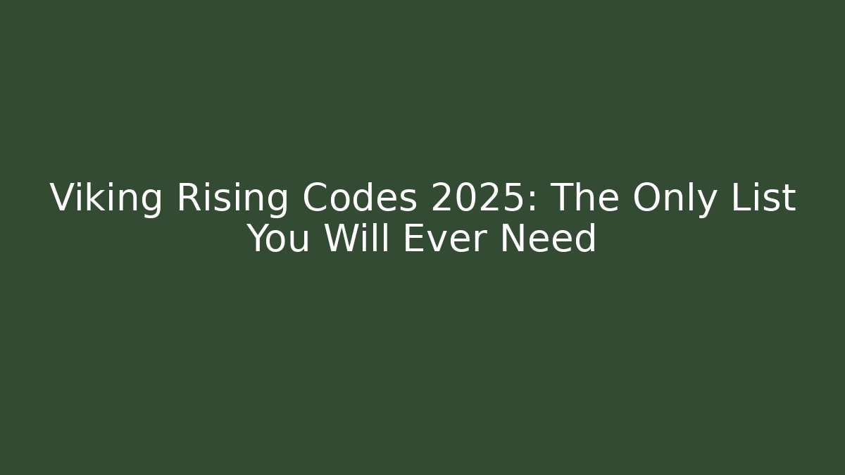 Viking Rising Codes 2025: The Only List You Will Ever Need