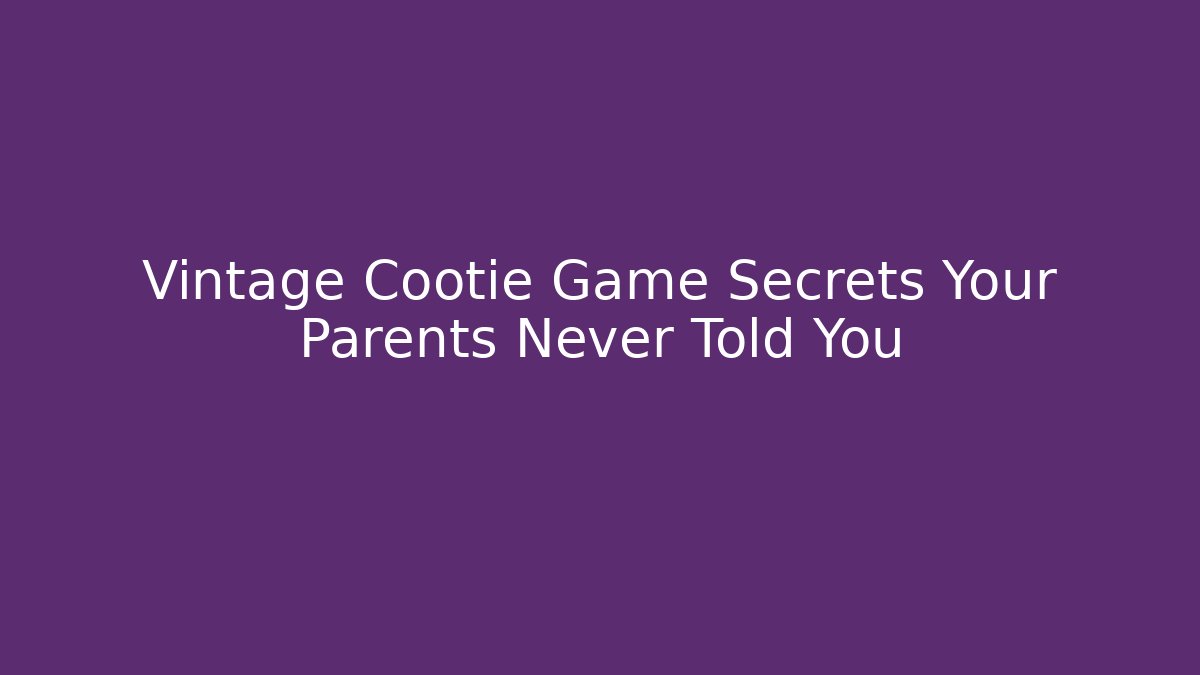 Vintage Cootie Game Secrets Your Parents Never Told You