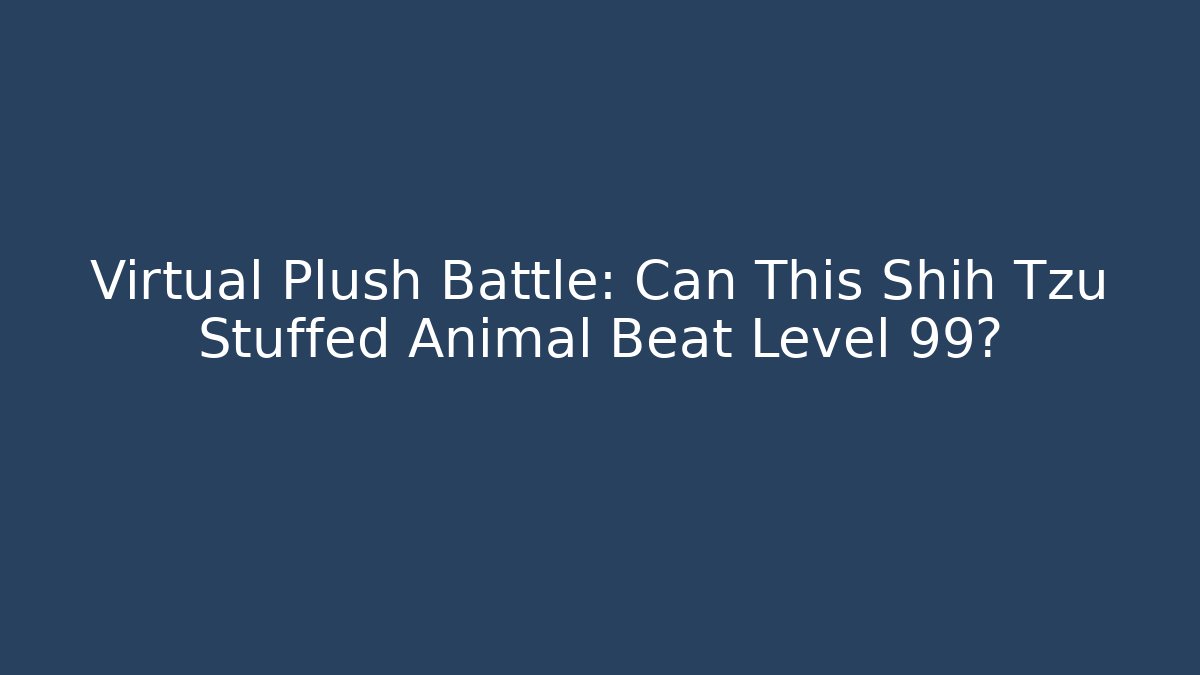 Virtual Plush Battle: Can This Shih Tzu Stuffed Animal Beat Level 99? - Buddy Program