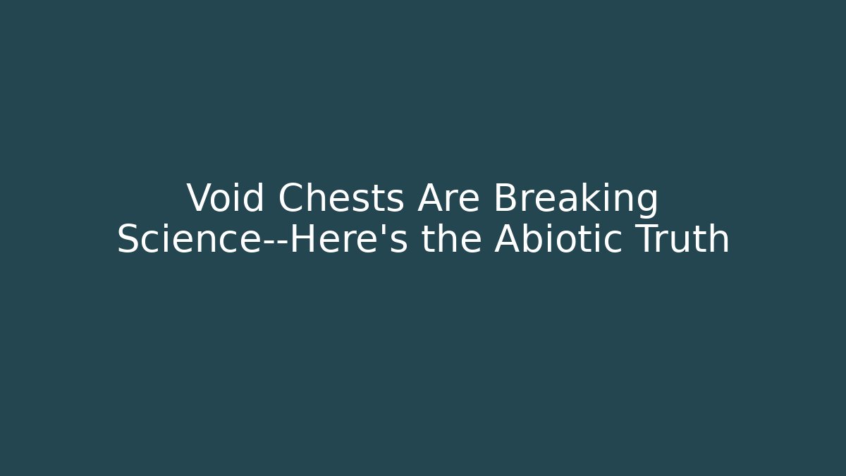 Void Chests Are Breaking Science—Here's the Abiotic Truth - Buddy Program