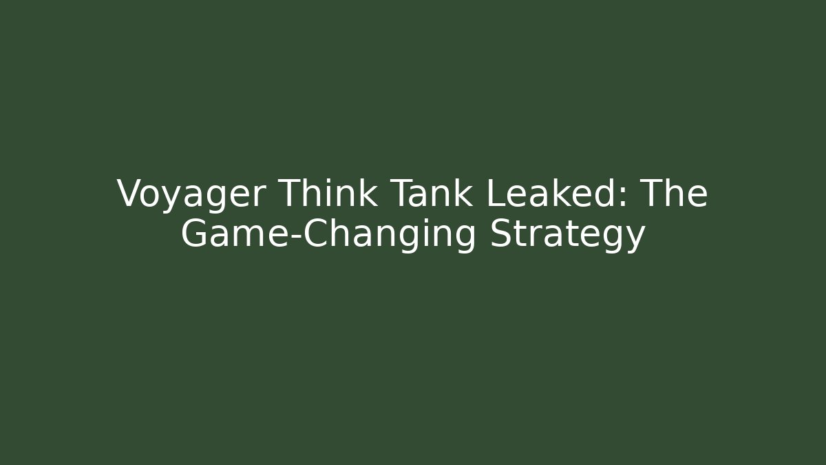 Voyager Think Tank Leaked: The Game-Changing Strategy