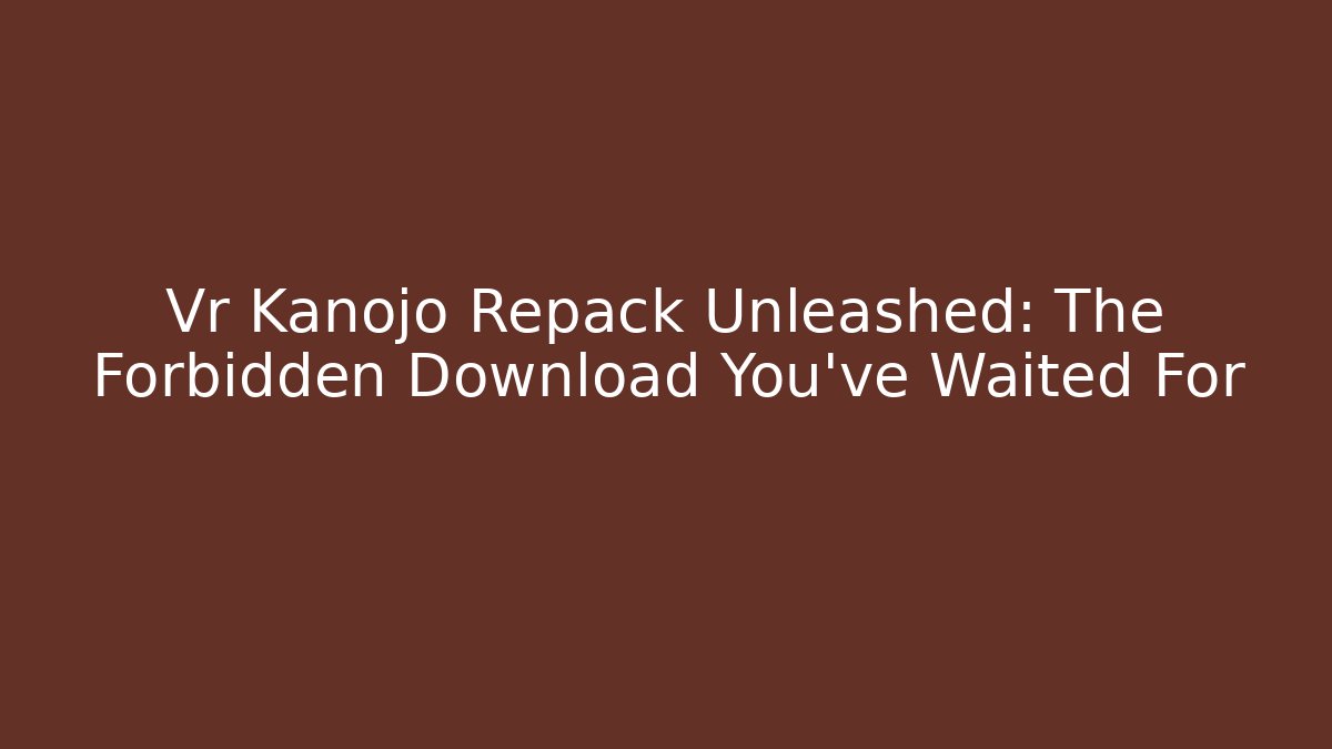 Vr Kanojo Repack Unleashed: The Forbidden Download You’ve Waited For - Buddy Program