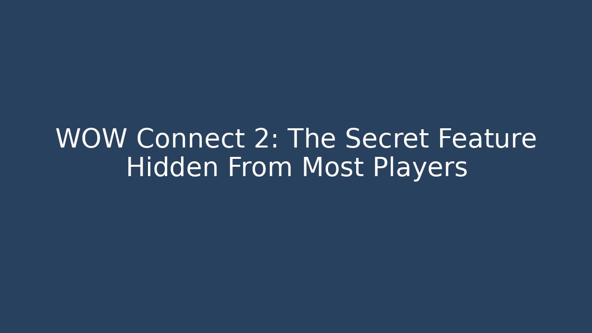WOW Connect 2: The Secret Feature Hidden From Most Players