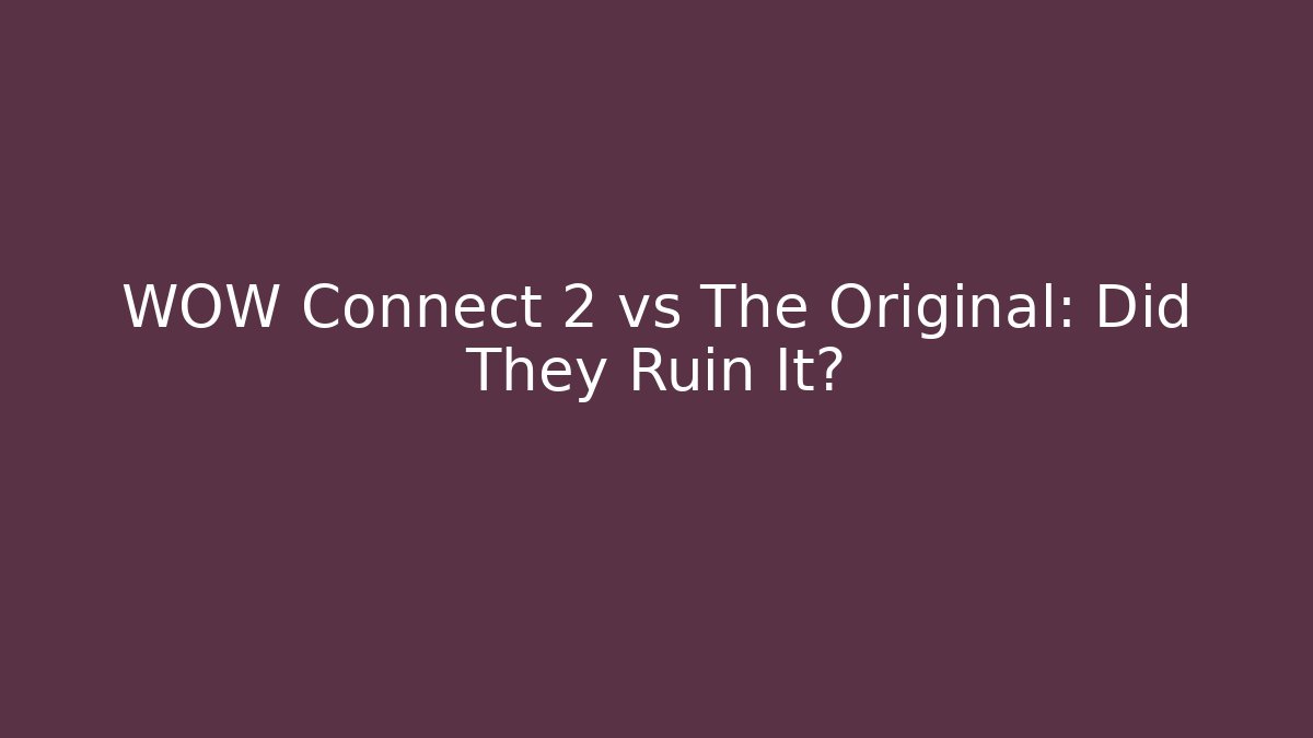 WOW Connect 2 vs The Original: Did They Ruin It? - Buddy Program