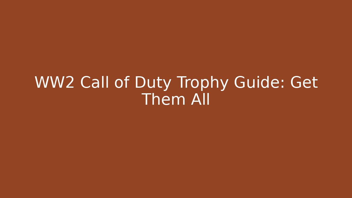 WW2 Call of Duty Trophy Guide: Get Them All