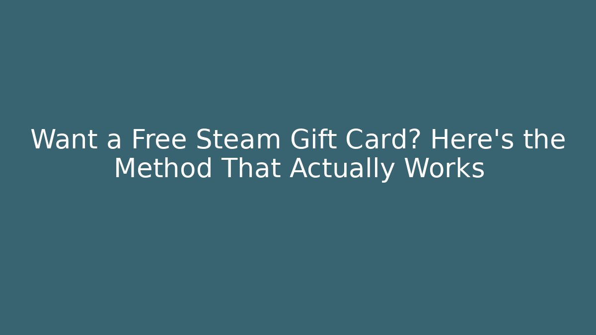 Want a Free Steam Gift Card? Here's the Method That Actually Works