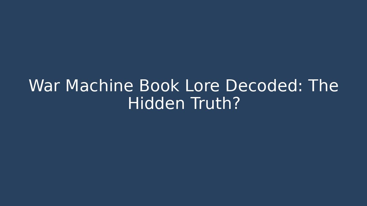 War Machine Book Lore Decoded: The Hidden Truth?