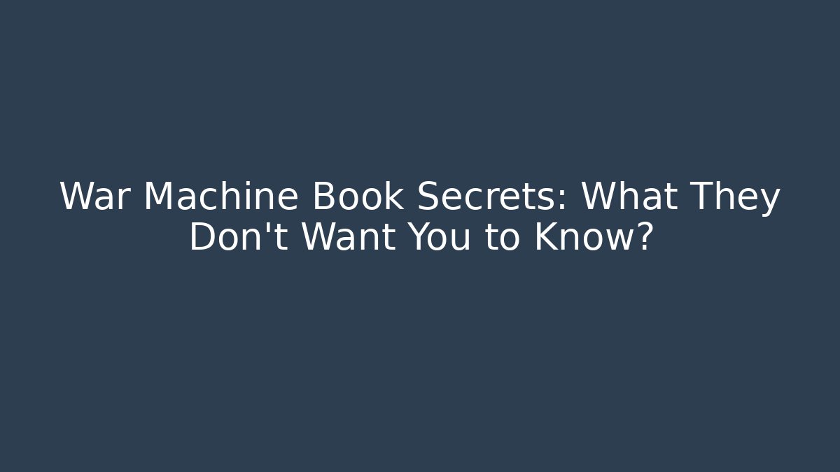 War Machine Book Secrets: What They Don't Want You to Know?