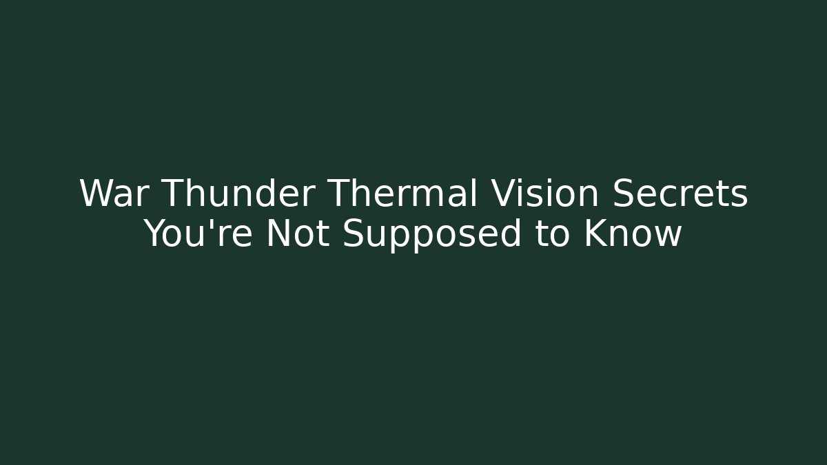 War Thunder Thermal Vision Secrets You’re Not Supposed to Know - Buddy Program